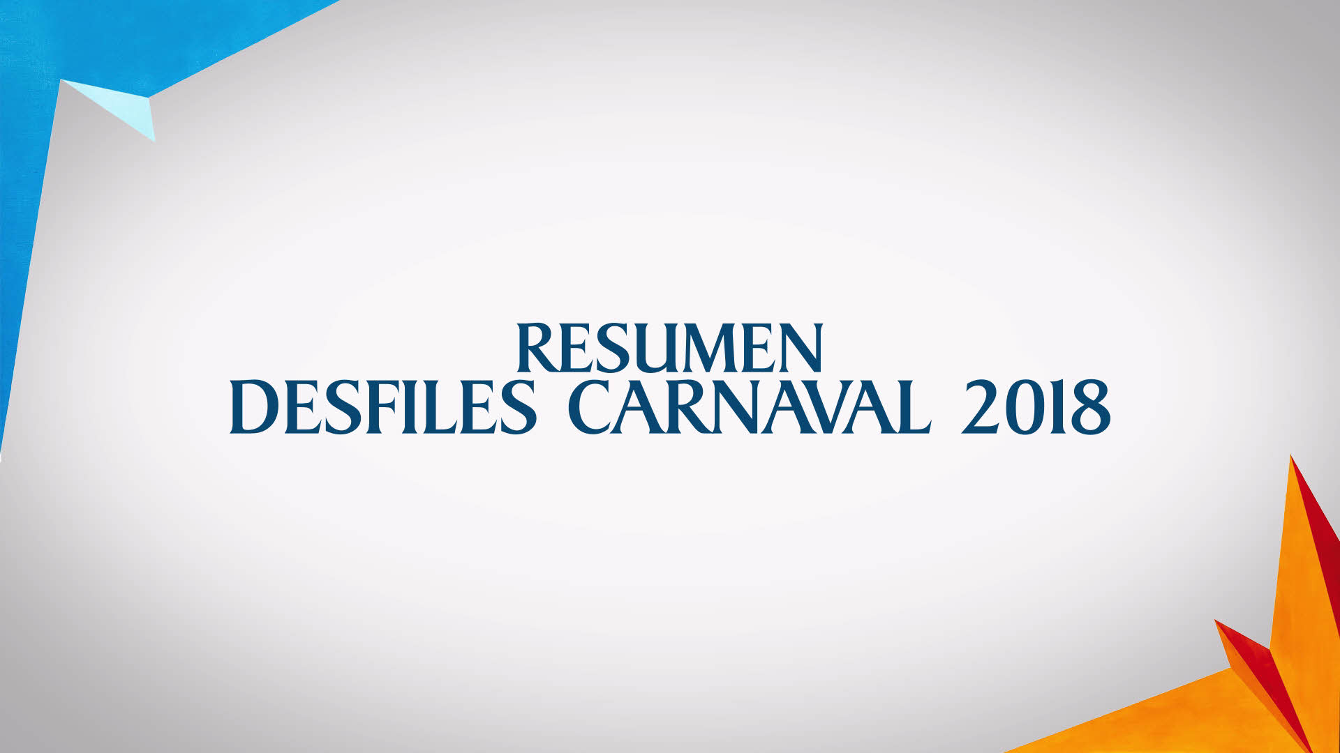 Resumen desfiles Carnaval 2018